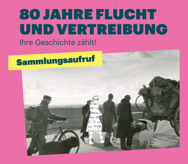 Sammlungsaufruf: 80 Jahre Flucht und Vertreibung